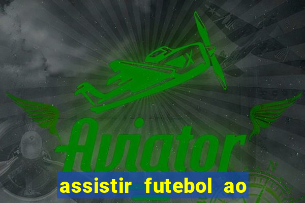 assistir futebol ao vivo rcm